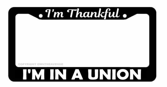 I'm Thankful I'm In a Union Car Truck Auto License Plate Frame - OwnTheAvenue