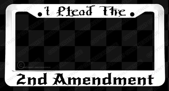 I Plead The 2nd Amendment Funny Joke Prank White License Plate Frame