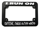 I Run On Caffeine Chaos Funny Joke Humor Motorcycle License Plate Frame