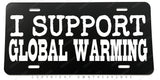 I Support Global Warming Joke Humor Off Road JDM Metal License Plate - OwnTheAvenue