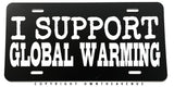 I Support Global Warming Joke Humor Off Road JDM Metal License Plate - OwnTheAvenue