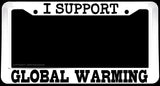 I Support Global Warming Humor Joke JDM Off Road White License Plate Frame - OwnTheAvenue