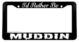 I'd Rather Be Muddin' Lifted Truck Off Road Humor License Plate Frame - OwnTheAvenue