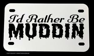 I'd Rather Be Muddin' Humor Funny Dirt Bike Motorcycle Metal License Plate - OwnTheAvenue
