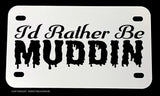 I'd Rather Be Muddin' Humor Funny Dirt Bike Motorcycle Metal License Plate - OwnTheAvenue