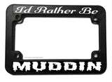 I'd Rather Be Muddin' Off Road Dirt Bike Motorcycle License Plate Frame - OwnTheAvenue