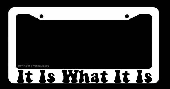 It Is What It Is Retro Vintage 60s 70s 80s Style Funny JDM White License Plate Frame - OwnTheAvenue