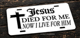 Jesus Died for Me, Now I Live For Him Christian Auto Metal License Plate