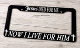 Jesus Died For Me, Now I live For Him Christian Black Auto License Plate Frame