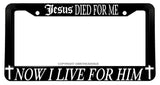 Jesus Died For Me, Now I live For Him Christian Black Auto License Plate Frame