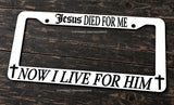 Jesus Died For Me, Now I live For Him Christian White Auto License Plate Frame