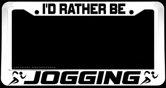 I'd Rather Be Jogging Gym Exercise White License Plate Frame - OwnTheAvenue