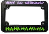 Why So Serious Hahaha Joker Evil Funny Joke V01 Motorcycle License Plate Frame - OwnTheAvenue