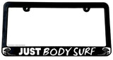 Just Body Surf Body Surfing Ocean Beach Waves License Plate Frame