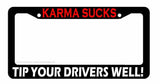 Karma Sucks Tip Your Drivers Well! Funny Joke Ridesharing License Plate Frame - OwnTheAvenue