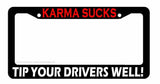 Karma Sucks Tip Your Drivers Well! Funny Joke Ridesharing License Plate Frame