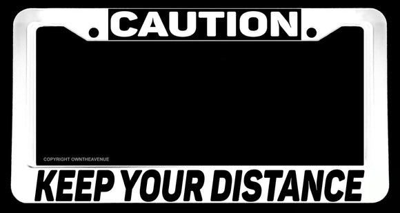 Caution Keep Your Distance Humor Joke Tailgating White License Plate Frame - OwnTheAvenue
