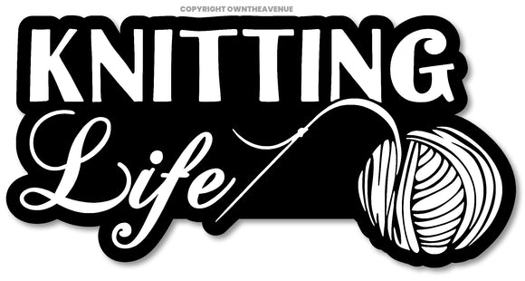 Knitting Life Humor Joke Sewing Quilting Vinyl Sticker Decal 5