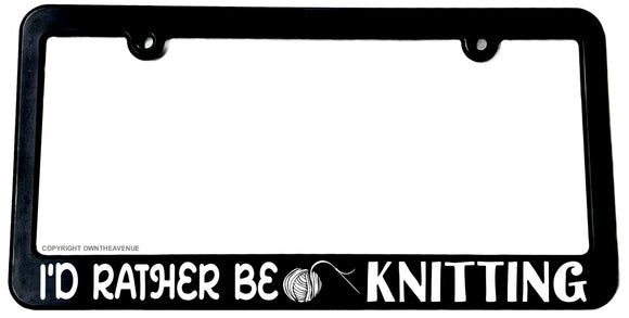 I'd Rather Be Knitting Humor Joke Quilting Sewing License Plate Frame - OwnTheAvenue