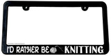 I'd Rather Be Knitting Humor Joke Quilting Sewing License Plate Frame - OwnTheAvenue