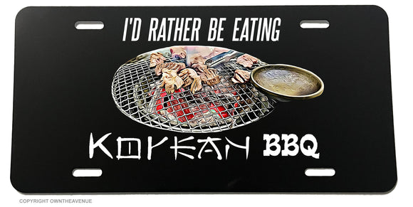I'd Rather Be Eating Korean BBQ Yummy Delicious Foodie License Plate Cover - OwnTheAvenue