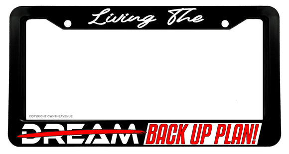 Living The Dream Back Up Plan JDM Funny Joke Drift Race License Plate Frame - OwnTheAvenue