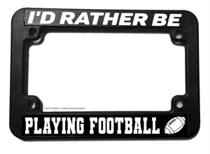 I'd Rather Be Playing Football Funny Joke Humor Motorcycle License Plate Frame