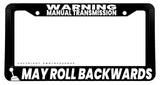 Warning Manual Transmission May Roll Backwards Black License Plate Frame