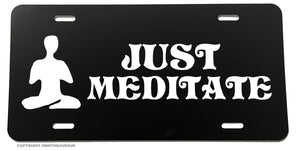 Just Meditate Meditation Yoga Funny Joke Humor Auto License Plate