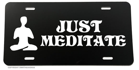 Just Meditate Meditation Yoga Funny Joke Humor Auto License Plate