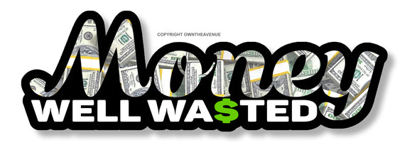 Money Well Wasted Funny Joke JDM Car Truck Laptop V01 Vinyl Sticker Decal 5