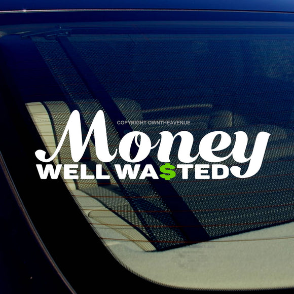 Money Well Wasted Funny Joke JDM Car Truck Laptop V042 Vinyl Sticker Decal