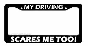 My Driving Scares Me Too Funny Joke JDM Car Truck License Plate Frame