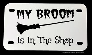 My Broom Is In The Shop Funny Joke Witch Motorcycle Metal License Plate