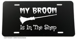 My Broom Is In The Shop Funny Joke Wicca Magic Witch Auto License Plate