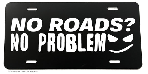 No Roads Funny Joke Off Road Lifted Truck 4x4 Auto License Plate