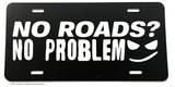No Roads Funny Joke Off Road Lifted Truck 4x4 Auto License Plate