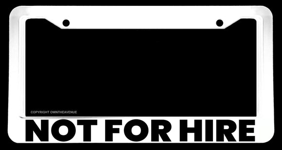Not For Hire Humor Joke Hustle White License Plate Frame - OwnTheAvenue