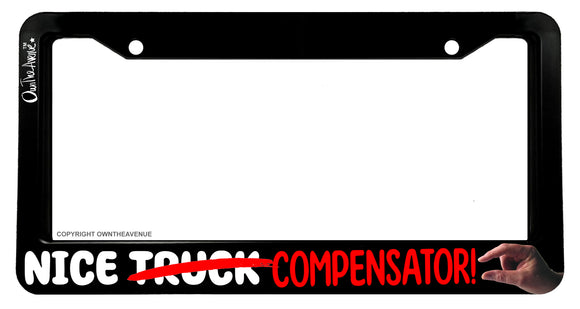 Nice Truck! Lifted Funny Joke Gag Prank Compensator License Plate Frame - OwnTheAvenue