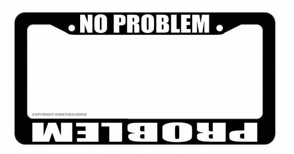 Problem No Problem Humor Off Road Lifted Truck Black License Plate Frame - OwnTheAvenue