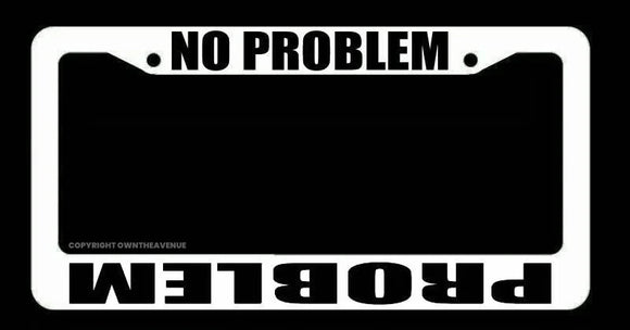 Problem No Problem Humor Off Road Lifted Truck White License Plate Frame - OwnTheAvenue