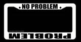 Problem No Problem Humor Off Road Lifted Truck White License Plate Frame - OwnTheAvenue