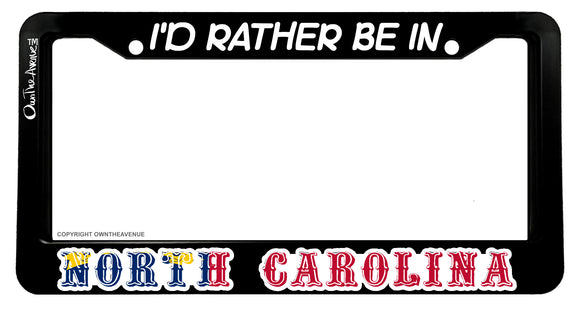 I'd Rather Be In North Carolina Model V01 Car Truck License Plate Frame - OwnTheAvenue