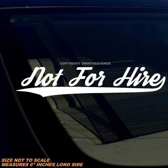Not For Hire Humor Joke Funny V01 Hustle Vinyl Sticker Decal 6