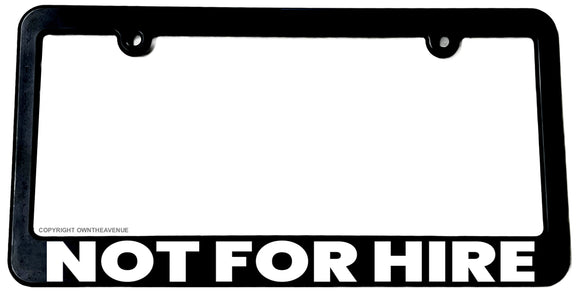 Not For Hire Motivation Hustle Humor Joke V01 License Plate Frame - OwnTheAvenue