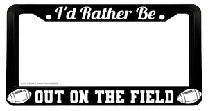 I'd Rather Be Out On The Field Football Funny Joke Humor License Plate Frame