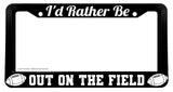 I'd Rather Be Out On The Field Football Funny Joke Humor License Plate Frame
