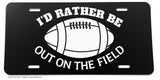 I'd Rather Be Out On The Field Football Funny Joke Humor Auto License Plate