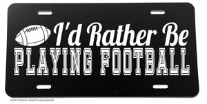 I'd Rather Be Playing Football Funny Joke Humor Auto License Plate - OwnTheAvenue