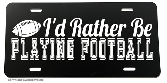 I'd Rather Be Playing Football Funny Joke Humor Auto License Plate